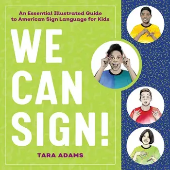 We Can Sign!: An Essential Illustrated Guide to American Sign Language for Kids, Hardcover/Tara Adams