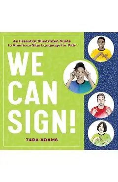We Can Sign!: An Essential Illustrated Guide to American Sign Language for Kids - Tara Adams