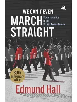 We Can't Even March Straight. Homosexuality in the British Armed Forces, New ed, Paperback/Edmund Hall