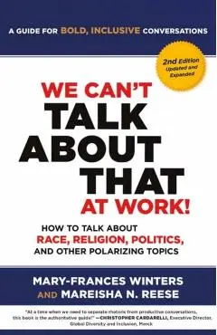 We Can't Talk about That at Work! Second Edition: How to Talk about Race, Religion, Politics, and Other Polarizing Topics - Mary-frances Winters