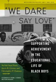 We Dare Say Love: Supporting Achievement in the Educational Life of Black Boys, Paperback/Na'ilah Suad Nasir