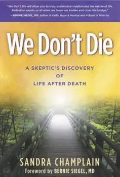 We Don't Die: A Skeptic's Discovery of Life After Death, Paperback/Sandra Champlain