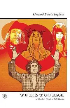 We Don't Go Back: A Watcher's Guide to Folk Horror - Jon Dear