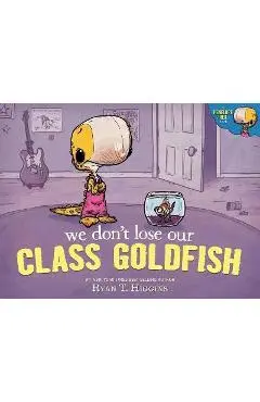 We Don't Lose Our Class Goldfish: A Penelope Rex Book - Ryan Higgins
