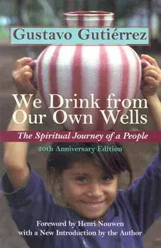 We Drink from Our Own Wells: The Spiritual Journey of a People, Paperback/Gustavo Gutierrez
