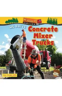 We Drive Concrete Mixer Trucks - Alix Wood