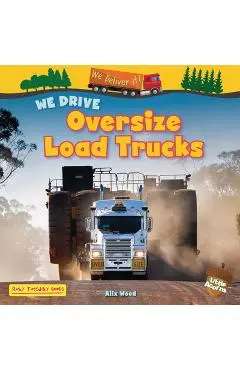 We Drive Oversize Load Trucks - Alix Wood