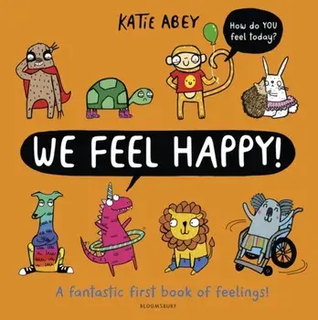 We Feel Happy. A fantastic first book of feelings!, Paperback/Katie Abey