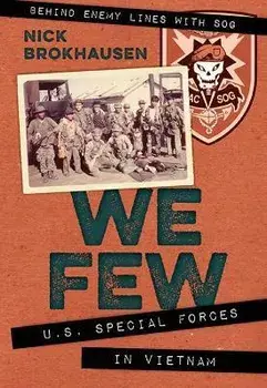 We Few. U.S. Special Forces in Vietnam, Paperback/Nick Brokhausen