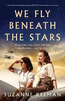 We Fly Beneath the Stars: An utterly heartbreaking and powerful WW2 novel based on a true story, Paperback/Suzanne Kelman