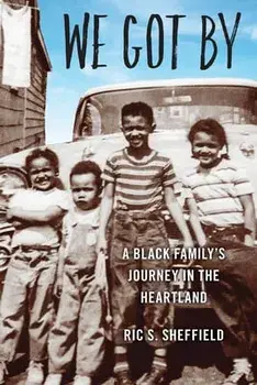 We Got By: A Black Family's Journey in the Heartland, Paperback/Ric S. Sheffield