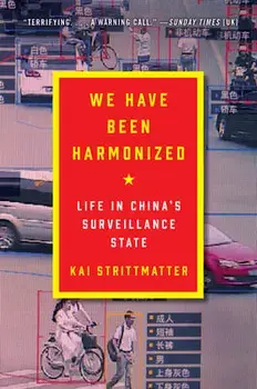 We Have Been Harmonized: Life in China's Surveillance State, Paperback/Kai Strittmatter