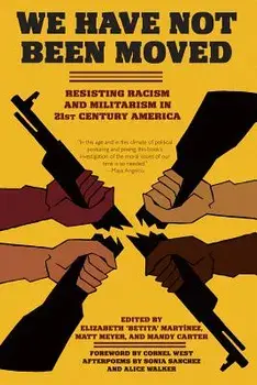 We Have Not Been Moved: Resisting Racism and Militarism in 21st Century America, Paperback/Elizabeth Betita Martinez