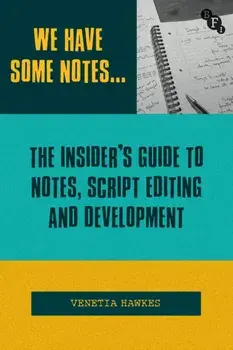 We Have Some Notes…. The Insider’s Guide to Notes, Script Editing and Development, Paperback/Venetia Hawkes