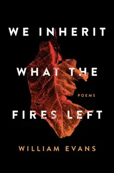 We Inherit What the Fires Left: Poems, Paperback/William Evans