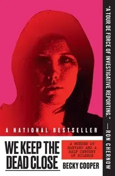 We Keep the Dead Close: A Murder at Harvard and a Half Century of Silence, Paperback/Becky Cooper