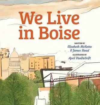 We Live in Boise, Hardcover/Elisabeth Sharp McKetta