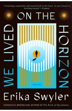 We Lived on the Horizon - Erika Swyler