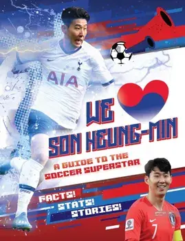 We Love Son Heung-Min: A Guide to the Soccer Superstar, Paperback/Emily Stead