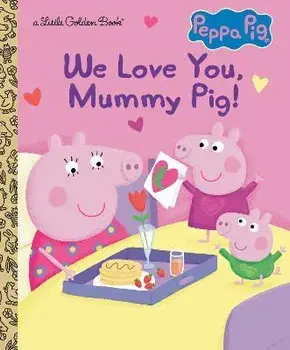 We Love You, Mummy Pig! (Peppa Pig), Hardcover/Courtney Carbone