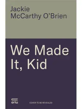 We Made It, Kid. Living life in full colour, Paperback/Jackie McCarthy O'Brien