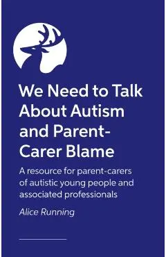 We Need to Talk About Autism and Parent-Carer Blame - Alice Running