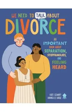We Need to Talk about Divorce: An Important Book about Separation, Stepfamilies, and Feeling Heard - Kate Scharff
