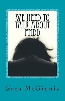 We Need To Talk About PMDD: Living with Premenstrual Dysphoric Disorder, Paperback/Sara McGinnis