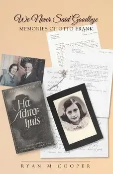 We Never Said Goodbye: Memories of Otto Frank, Paperback/Ryan Cooper
