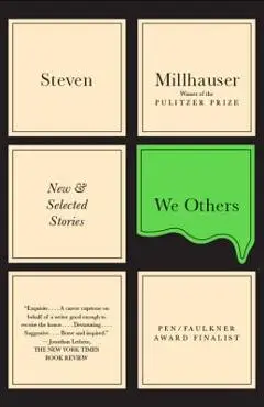 We Others: New and Selected Stories - Steven Millhauser