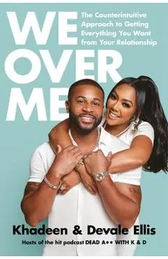 We Over Me: The Counterintuitive Approach to Getting Everything You Want from Your Relationship - Khadeen Ellis