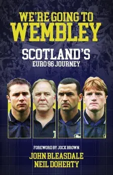 We're Going to Wembley. Scotland's Euro 96 Journey, Hardback/Neil Doherty