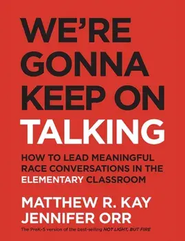 We're Gonna Keep On Talking. How to Lead Meaningful Race Conversations in the Elementary Classroom, Paperback/Jennifer Orr