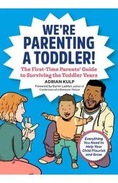 We're Parenting a Toddler!: The First-Time Parents' Guide to Surviving the Toddler Years - Adrian Kulp