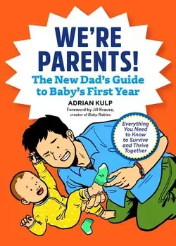 We're Parents! the New Dad Book for Baby's First Year: Everything You Need to Know to Survive and Thrive Together, Paperback/Adrian Kulp