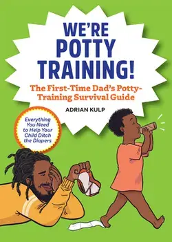 We're Potty Training!: The First-Time Dad's Potty-Training Survival Guide, Paperback/Adrian Kulp