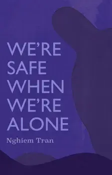 We're Safe When We're Alone, Paperback/Tran Nghiem