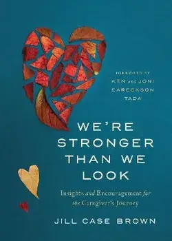 We're Stronger Than We Look: Insights and Encouragement for the Caregiver's Journey, Paperback/Jill Brown