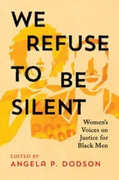 We Refuse to Be Silent. Women’s Voices on Justice for Black Men, Hardback/***