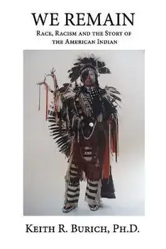 We Remain: Race, Racism and the Story of the American Indian, Paperback/Keith R. Burich