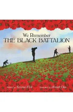 We Remember The Black Battalion - Serena Virk
