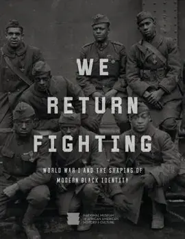 We Return Fighting: World War I and the Shaping of Modern Black Identity, Hardcover/Nat'l Mus Afr Am Hist Culture