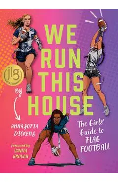 We Run This House: The Girls' Guide to Flag Football - Annasofia Dickens