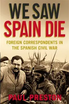 We Saw Spain Die. Foreign Correspondents in the Spanish Civil War, Paperback/Paul Preston