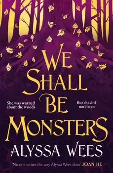 We Shall Be Monsters, Hardback/Alyssa Wees