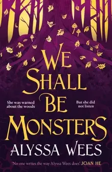 We Shall Be Monsters, Paperback/Alyssa Wees