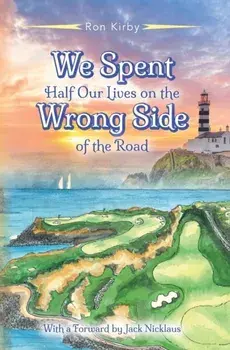 We Spent Half Our Lives on the Wrong Side of the Road, Hardcover/Ron Kirby