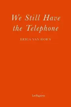 We Still Have the Telephone, Paperback/Erica Van Horn