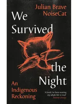 We Survived the Night. An Indigenous Reckoning, Main, Hardback/Julian Brave NoiseCat