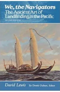 We, the Navigators: The Ancient Art of Landfinding in the Pacific - David Lewis